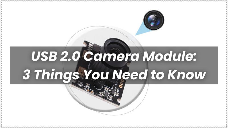USB 2.0 Camera Module: 3 Things You Need to Know - Motoshot
