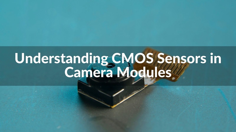 Understanding CMOS Sensors in Camera Modules - Motoshot